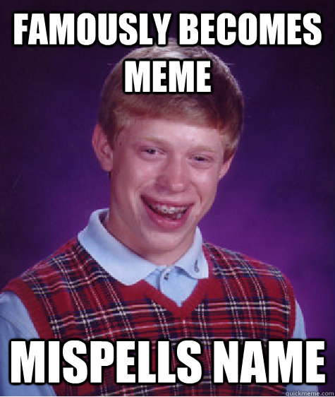 famously becomes meme mispells name  