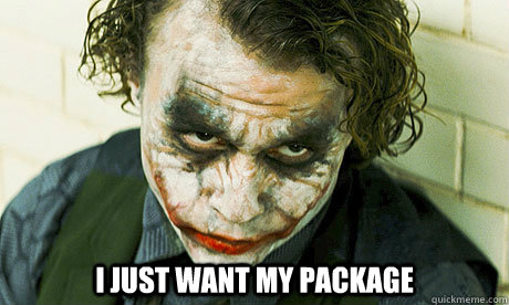  I just want my package  Untrustworthy joker