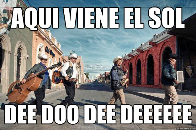 Aqui viene el sol dee doo dee deeeeee  Mexican Beatles