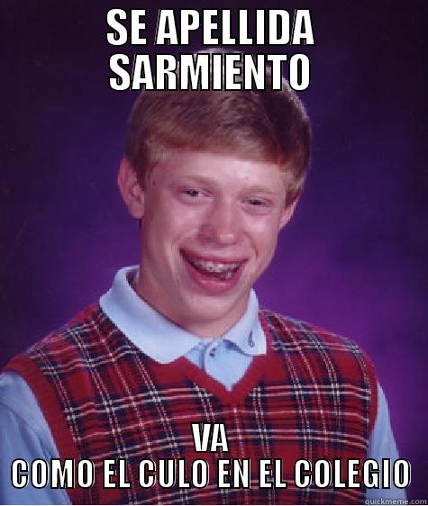 SE APELLIDA SARMIENTO VA COMO EL CULO EN EL COLEGIO Bad Luck Brian