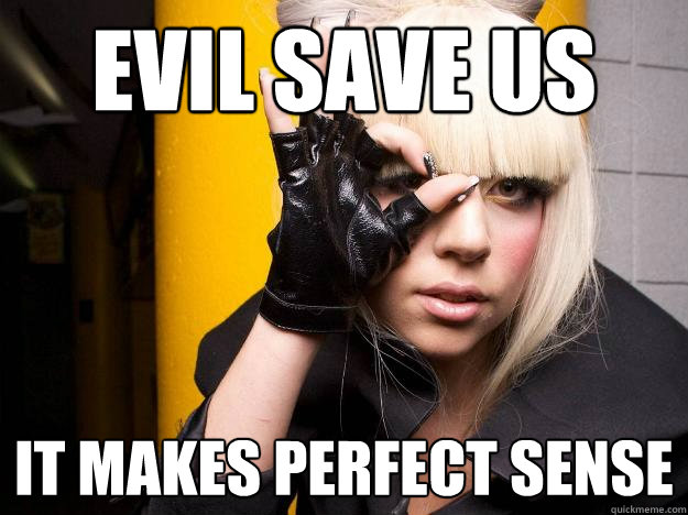 evil save us it makes perfect sense - evil save us it makes perfect sense  Lady Gaga circle-eye