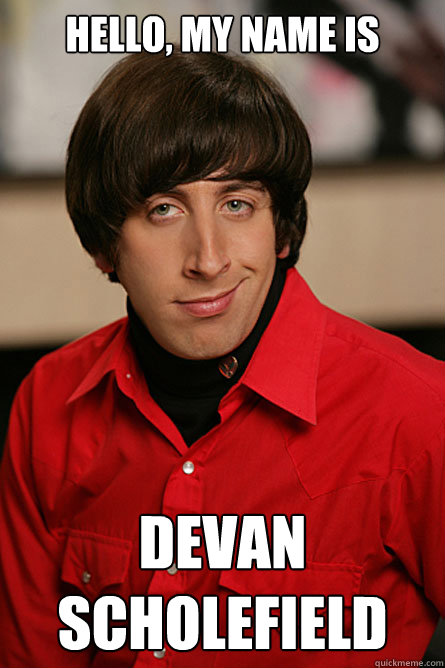 Hello, My name is Devan Scholefield  Pickup Line Scientist