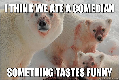 I think we ate a comedian something tastes funny  Bad News Bears