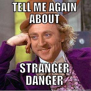 Stranger Danger - TELL ME AGAIN ABOUT STRANGER DANGER Condescending Wonka