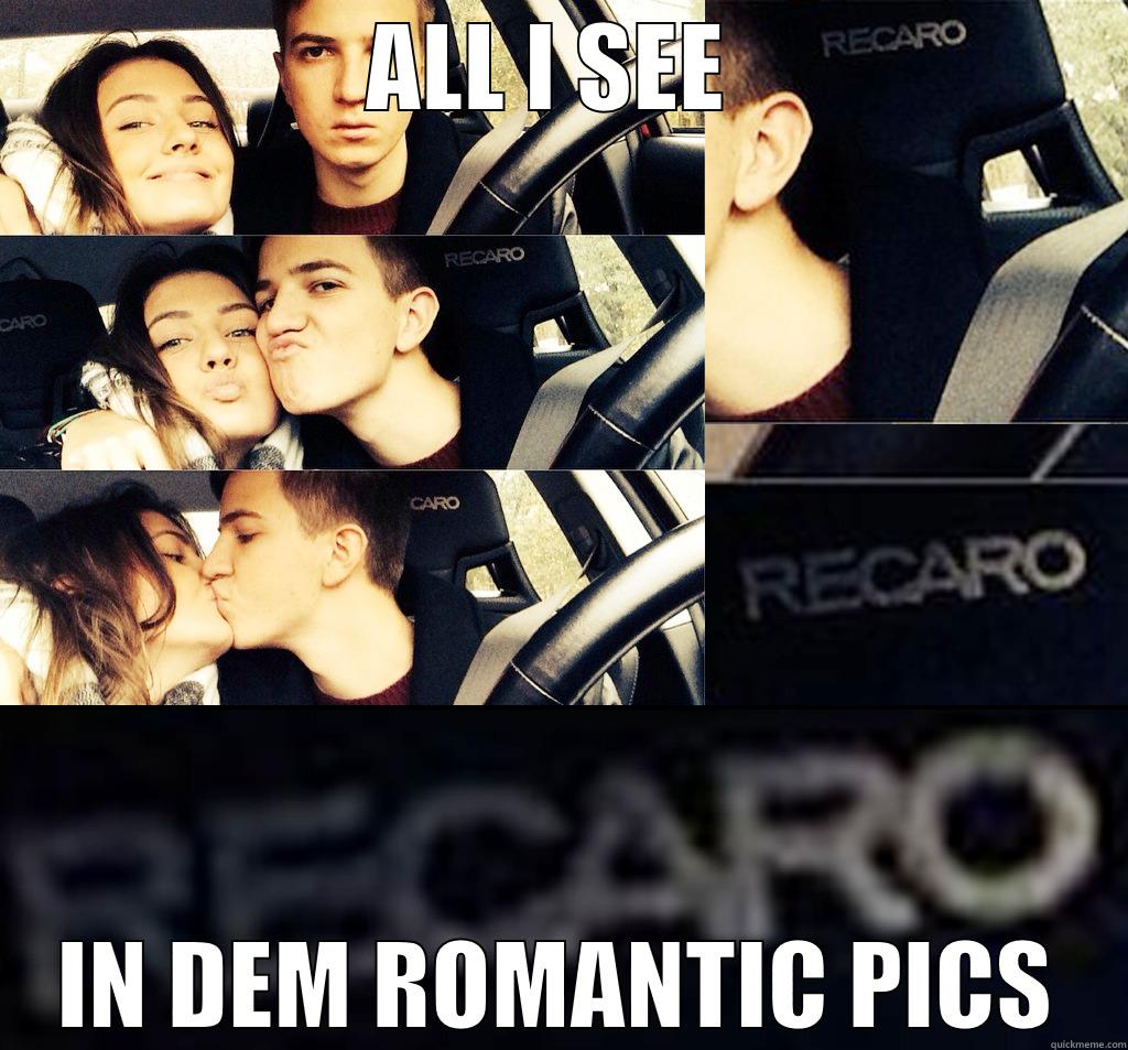 ALL I SEE  IN DEM ROMANTIC PICS Misc