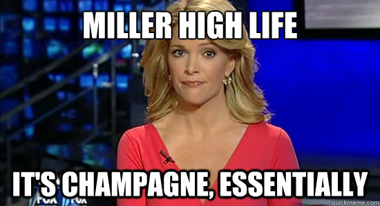 Miller high life It's champagne, essentially - Miller high life It's champagne, essentially  Misc