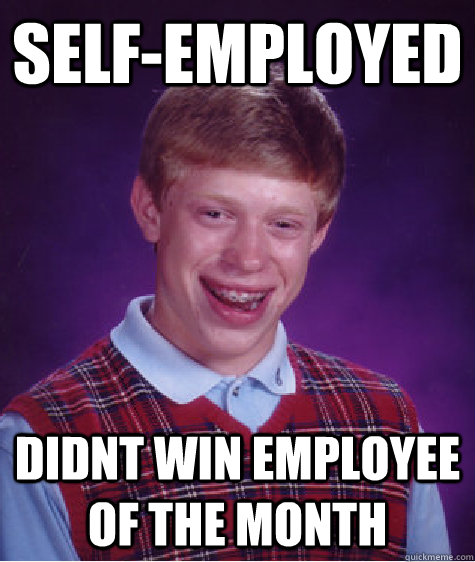 self-employed didnt win employee of the month  Bad Luck Brian