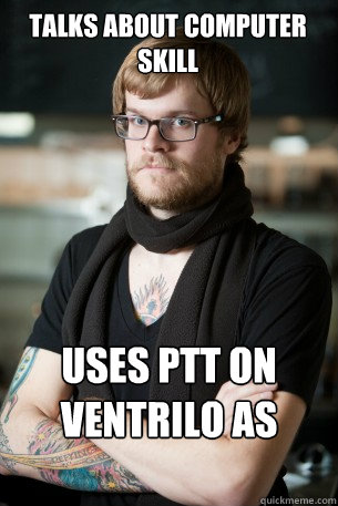 Talks about computer skill Uses PTT on ventrilo as example  Hipster Barista