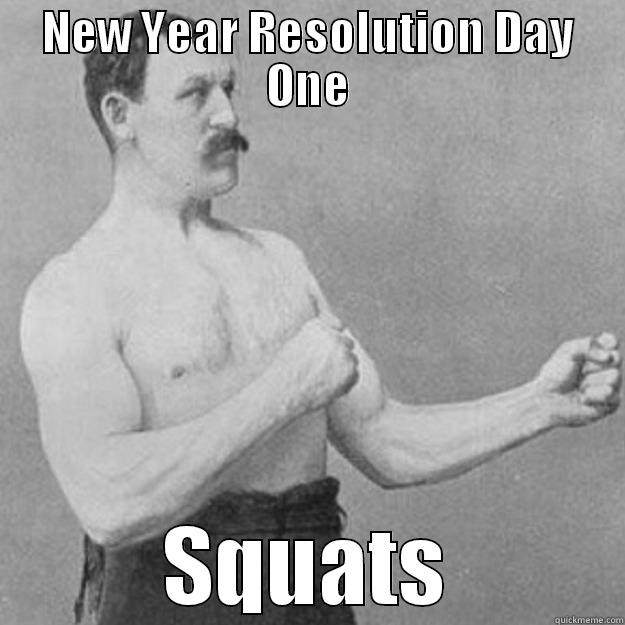 NEW YEAR RESOLUTION DAY ONE SQUATS overly manly man