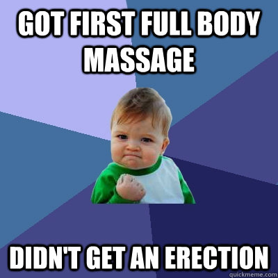 Got first full body massage didn't get an erection  Success Kid