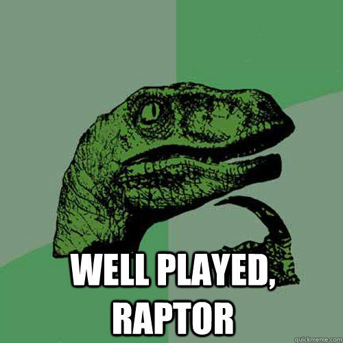  Well played, raptor  Philosoraptor