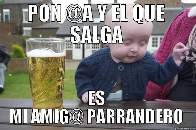 LOS AMIGOS - PON @A Y EL QUE SALGA ES MI AMIG@ PARRANDERO drunk baby