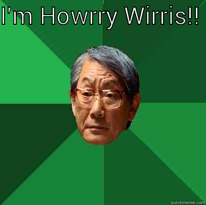 I'M HOWRRY WIRRIS!!   High Expectations Asian Father