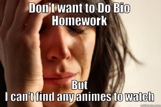 Jacinth Yup - DON'T WANT TO DO BIO HOMEWORK BUT I CAN'T FIND ANY ANIMES TO WATCH First World Problems