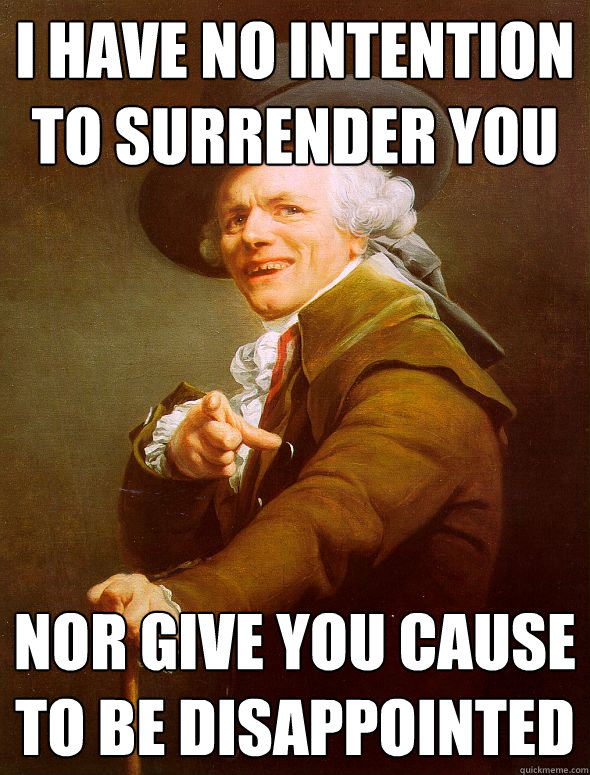 I have no intention to surrender you nor give you cause to be disappointed  - I have no intention to surrender you nor give you cause to be disappointed   Joseph Ducreux