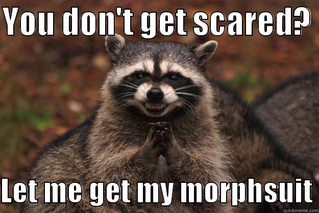 YOU DON'T GET SCARED?   LET ME GET MY MORPHSUIT Evil Plotting Raccoon