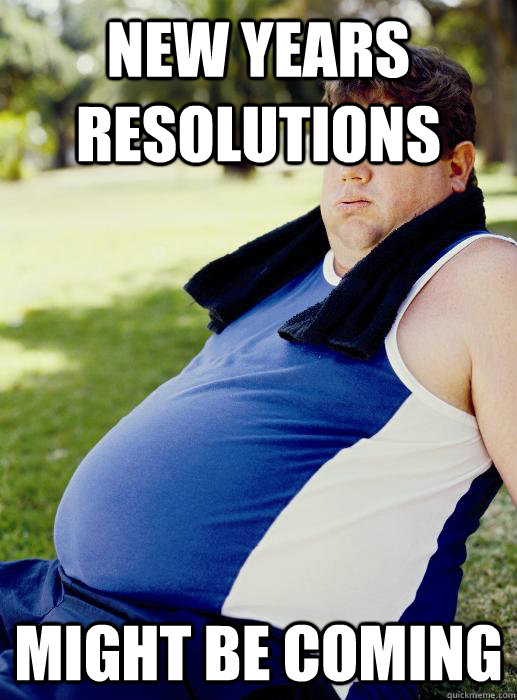 new years resolutions might be coming - new years resolutions might be coming  Misc