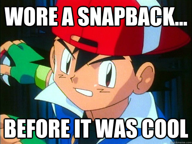 Wore a snapback... Before it was cool  Ash Ketchum - 1King