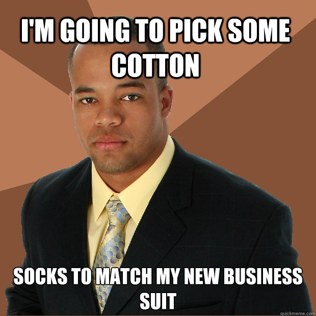 I'm going to pick some cotton socks to match my new business suit  Successful Black Man