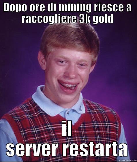 Persistent Word - DOPO ORE DI MINING RIESCE A RACCOGLIERE 3K GOLD IL SERVER RESTARTA Bad Luck Brian