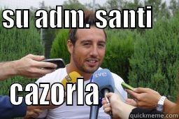 SU ADM. SANTI                                                    CAZORLA              Misc