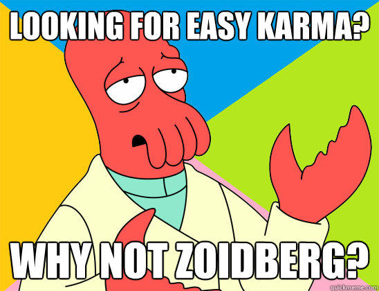 Looking for easy karma? why not zoidberg?  