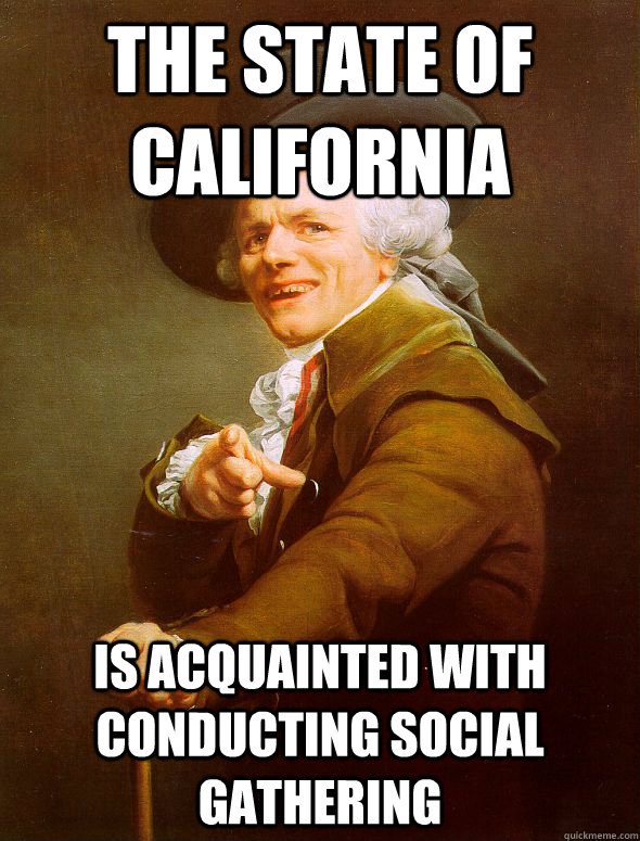 THE STATE OF CALIFORNIA IS ACQUAINTED WITH CONDUCTING SOCIAL GATHERING - THE STATE OF CALIFORNIA IS ACQUAINTED WITH CONDUCTING SOCIAL GATHERING  Joseph Ducreux