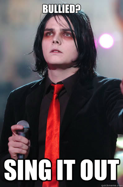 Bullied? SING IT OUT - Bullied? SING IT OUT  Self-Quote Gerard