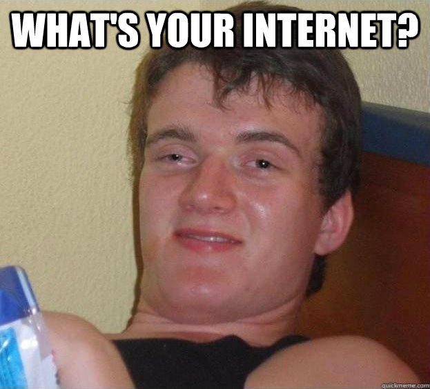 what's your internet?  - what's your internet?   The High Guy