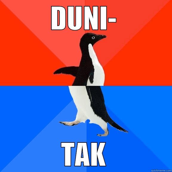 DUNI- TAK Socially Awesome Awkward Penguin