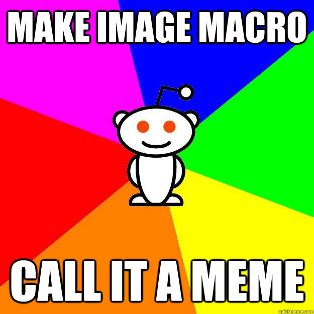 Make image macro Call it a meme  Reddit Alien