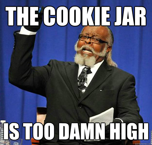 the cookie jar Is too damn high  Jimmy McMillan