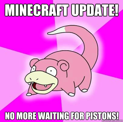 Minecraft Update! No more waiting for pistons!  Slowpoke