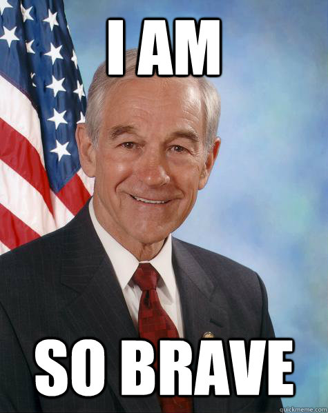 I am So Brave  Ron Paul