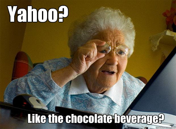 Yahoo? Like the chocolate beverage?  Grandma finds the Internet