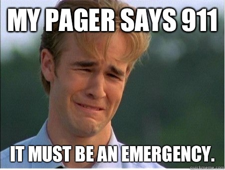 My pager says 911 It must be an emergency.  1990s Problems