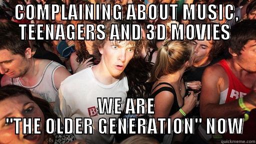 COMPLAINING ABOUT MUSIC, TEENAGERS AND 3D MOVIES  WE ARE 