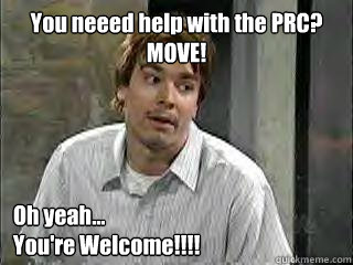 You neeed help with the PRC?
MOVE! Oh yeah...
You're Welcome!!!! - You neeed help with the PRC?
MOVE! Oh yeah...
You're Welcome!!!!  Misc