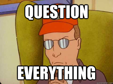 Question Everything  Dale Gribble