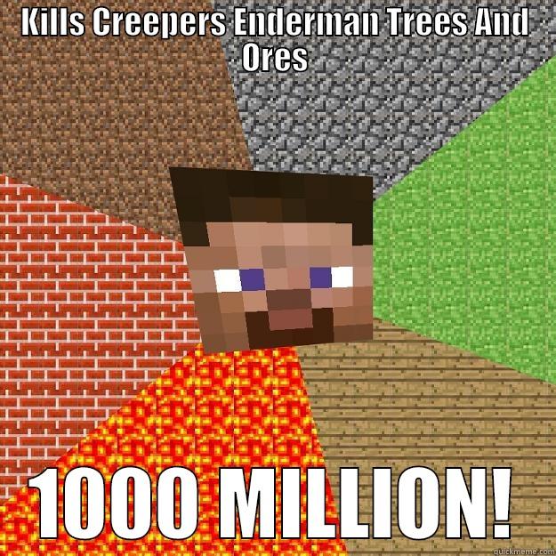 WHAT A STEVE! - KILLS CREEPERS ENDERMAN TREES AND ORES 1000 MILLION! Minecraft