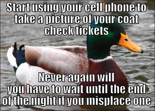 Coat Check - START USING YOUR CELL PHONE TO TAKE A PICTURE OF YOUR COAT CHECK TICKETS NEVER AGAIN WILL YOU HAVE TO WAIT UNTIL THE END OF THE NIGHT IF YOU MISPLACE ONE Actual Advice Mallard