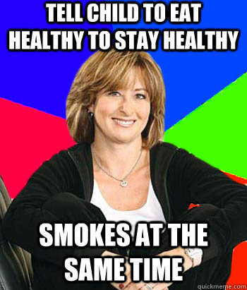 Tell child to eat healthy to stay healthy smokes at the same time  Sheltering Suburban Mom