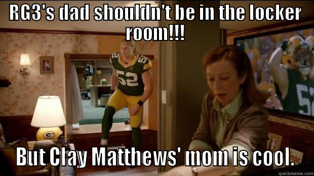 RG3'S DAD SHOULDN'T BE IN THE LOCKER ROOM!!! BUT CLAY MATTHEWS' MOM IS COOL. Misc