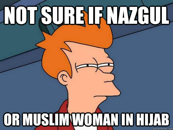 Not sure if nazgul Or muslim woman in hijab - Not sure if nazgul Or muslim woman in hijab  Futurama Fry