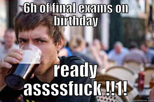 final exams - 6H OF FINAL EXAMS ON BIRTHDAY READY ASSSSFUCK !!1! Lazy College Senior