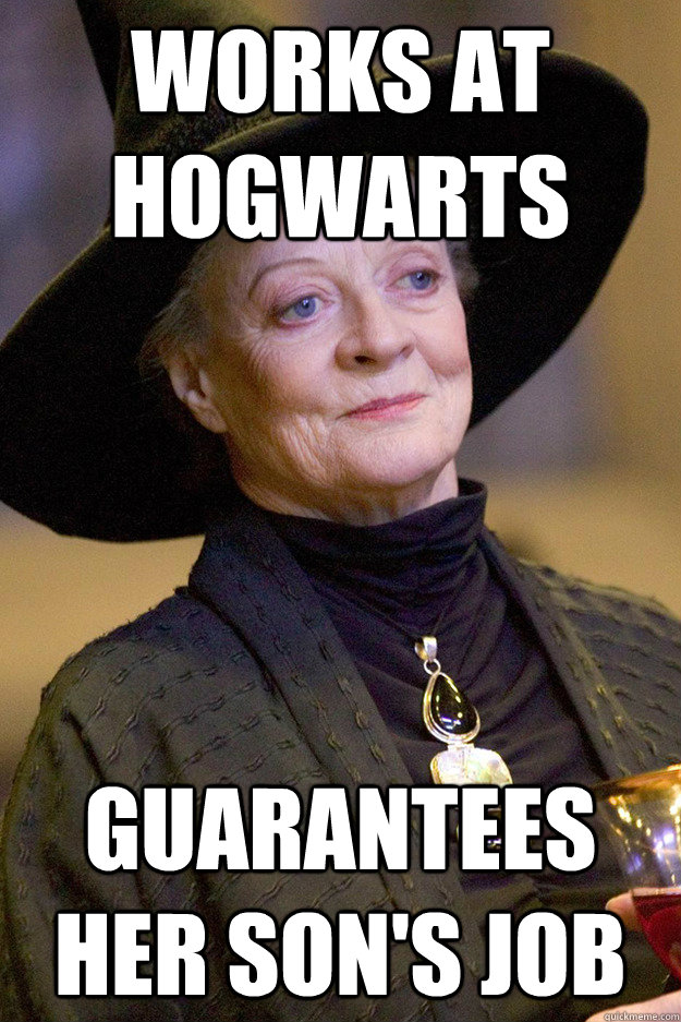 Works at Hogwarts Guarantees her son's job - Works at Hogwarts Guarantees her son's job  Misc