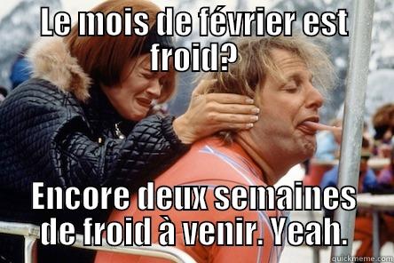 LE MOIS DE FÉVRIER EST FROID? ENCORE DEUX SEMAINES DE FROID À VENIR. YEAH. Misc