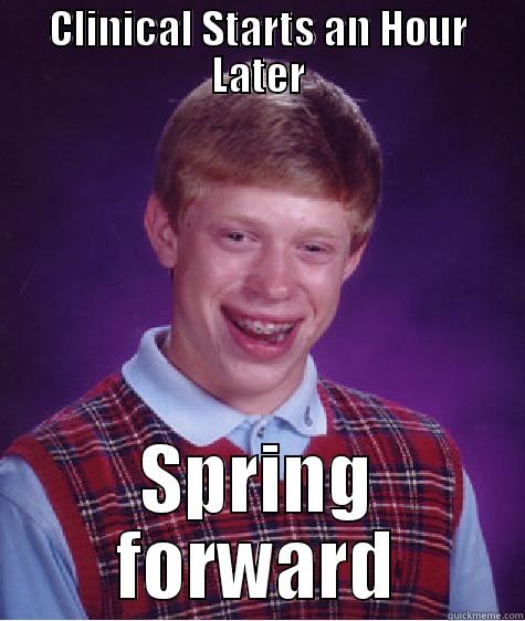 Clinical time change - CLINICAL STARTS AN HOUR LATER SPRING FORWARD Bad Luck Brian