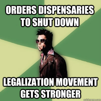 Orders dispensaries to shut down Legalization movement gets stronger  Helpful Tyler Durden