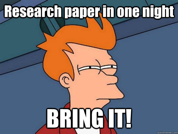 Research paper in one night BRING IT! - Research paper in one night BRING IT!  Futurama Fry